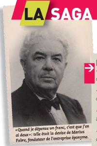 «Quand je dépense un franc, c'est que j'en ai deux»: telle était la devise de Marius Fabre, fondateur de l'entreprise éponyme.