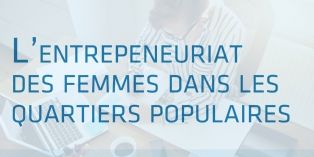 L'entrepreneuriat féminin, encore moins développé dans les quartiers populaires